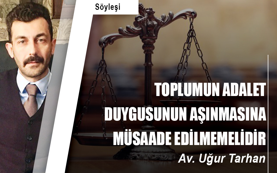 Toplumun adalet duygusunun aşınmasına müsaade edilmemelidir